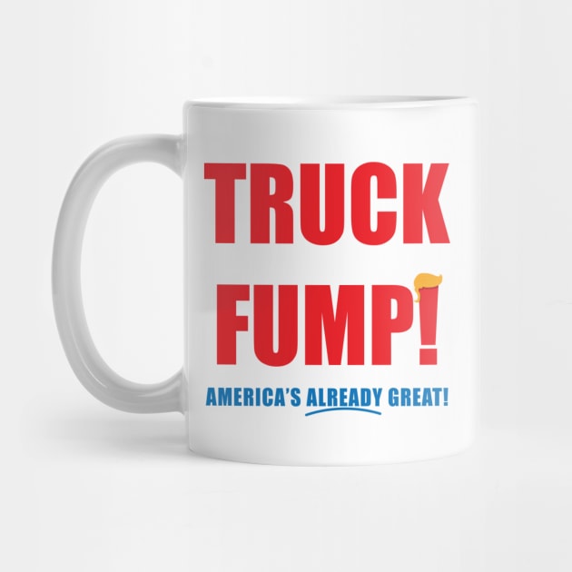 TRUCK FUMP! - America's Already Great! by DubyaTee